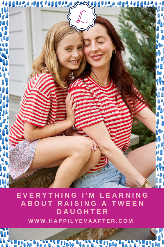 Eva Amurri shares how she is raising her tween daughter and the lessons learned.